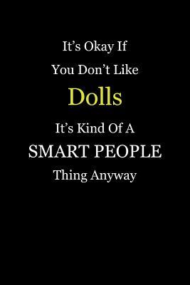 Download It's Okay If You Don't Like Dolls It's Kind of a Smart People Thing Anyway: Blank Lined Notebook Journal - Unikc Publishing file in PDF