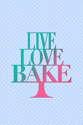 Read online Live Love Bake: Blank Lined Notebook Journal Diary Composition Notepad 120 Pages 6x9 Paperback ( Baking ) Blue - Toria Howard file in PDF