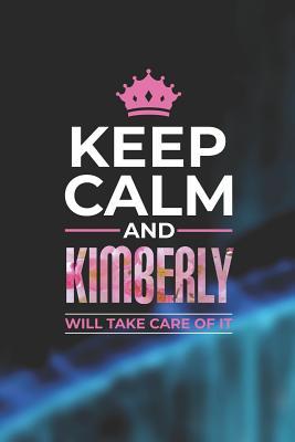 Read Keep Calm and Kimberly Will Take Care of It: First Name Funny Sayings Personalized Customized Names Women Girl Mother's Day Gift Notebook Journal -  | PDF