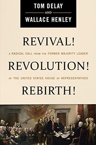 Download Revival! Revolution! Rebirth!: A Radical Call from the Former Majority Leader of the United States House of Representatives - Tom DeLay file in PDF
