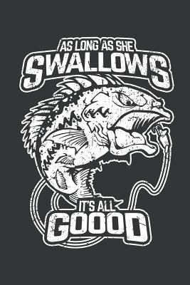 Read Notebook: As Long as She Swallows Is All Good Fisherman Journal & Doodle Diary; 120 College Ruled Pages for Writing and Drawing - 6x9 In. -  file in ePub
