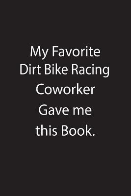 Download My Favorite Dirt Bike Racing Coworker Gave Me This Book.: Blank Lined Notebook Journal Gift Idea - Kowork Publishing file in PDF