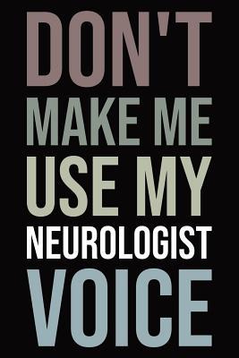 Download Don't Make Me Use My Neurologist Voice: Blank Lined Novelty Office Humor Themed Notebook to Write In: With a Versatile Wide Rule Interior: Neutral Color -  file in PDF