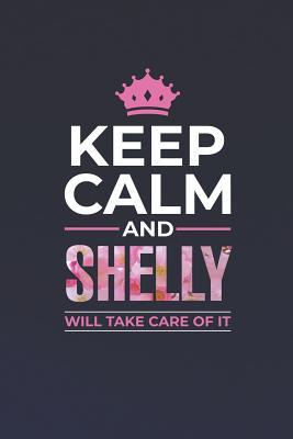Read Keep Calm and Shelly Will Take Care of It: First Name Funny Sayings Personalized Customized Names Women Girl Mother's Day Gift Notebook Journal -  | PDF