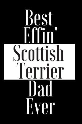Download Best Effin Scottish Terrier Dad Ever: Gift for Dog Animal Pet Lover - Funny Notebook Joke Journal Planner - Friend Her Him Men Women Colleague Coworker Book (Special Funny Unique Alternative to Card) -  file in ePub
