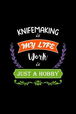 Read online Knifemaking Is My Life Work Is Just a Hobby: A 6x9 Inch Matte Softcover Paperback Notebook Journal with 120 Blank Lined Pages -  | PDF