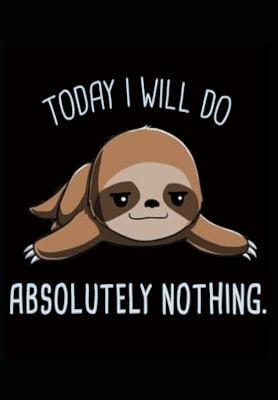Read Today I Will Do Absolutely Nothing: Sloth Notebook, Journal, Blank-Lined Book - Pharaoh Group | PDF