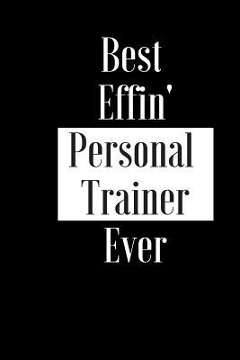 Read Best Effin Personal Trainer Ever: Gift for Gym Teacher Tutor Exercise Coach - Funny Composition Notebook - Cheeky Joke Journal Planner for Bestie Friend Her Him Wife Aunt Sister Colleague - Occasion Book (Unique Alternative Idea to Greeting Card) -  | ePub