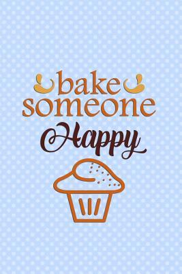 Download Bake Someone Happy: Blank Lined Notebook Journal Diary Composition Notepad 120 Pages 6x9 Paperback ( Baking ) Blue - Toria Howard file in PDF