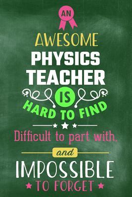 Read online An Awesome Physics Teacher Is Hard to Find Difficult to Part with and Impossible to Forget: Blank Line Teacher Appreciation Journal / Retirement / Thank You / Year End Gift (6 X 9 - 110 Wide Pages) - Thrice Publishing file in PDF