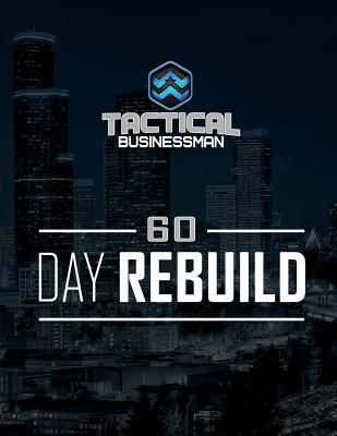 Read 60 Day Rebuild: The Tactical Businessman 60 Day Workbook - Gerritt Bake file in PDF