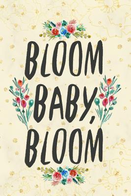 Read Bloom Baby, Bloom: Blank Lined Notebook Journal Diary Composition Notepad 120 Pages 6x9 Paperback ( Flowers ) Yellow - Carolina Vanjie P | ePub