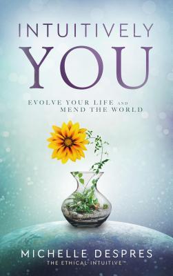 Read Intuitively You: Evolve Your Life and Mend the World - Michelle DesPres file in ePub
