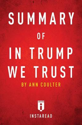 Read online Summary of in Trump We Trust: By Ann Coulter - Includes Analysis - Instaread Summaries file in PDF