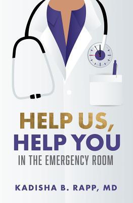 Download Help Us Help You in the Emergency Room: What an Er Doctor Would Tell YouIf She Only Had the Time! - Dr Kadisha Rapp file in ePub