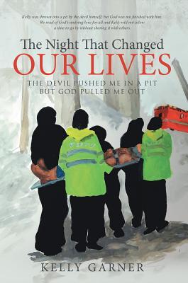 Read online The Night That Changed Our Lives: The Devil Pushed Me in a Pit But God Pulled Me Out - Kelly Garner | PDF