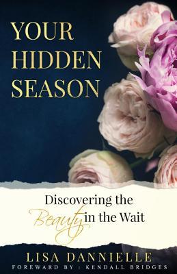 Read online Your Hidden Season: Discovering the Beauty in the Wait - Lisa Dannielle | ePub