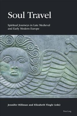Download Soul Travel: Spiritual Journeys in Late Medieval and Early Modern Europe - Jennifer Hillman | ePub