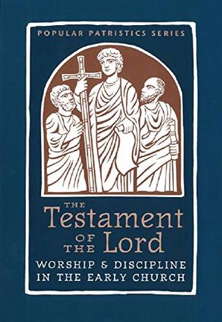 Read online Testament of the Lord: Worship & Discipline in the Early Church (Popular Patristic Series Book 58) - Alistair Stewart | ePub