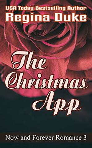 Read online The Christmas App (Now and Forever Romance Book 3) - Regina Duke file in ePub