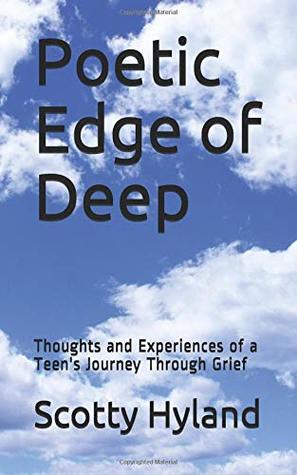 Download Poetic Edge of Deep: Thoughts and Experiences of a Teen's Journey Through Grief (S.X.H.'s Books of Poems) - Scotty Xiaotian Hyland file in ePub