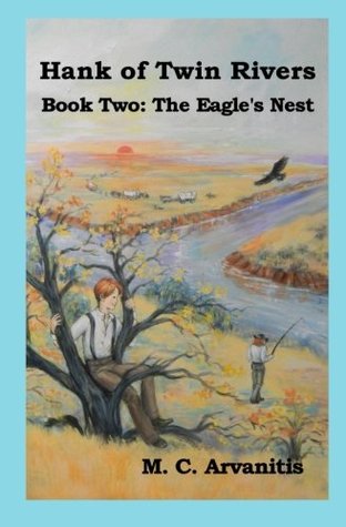 Read online Hank of Twin Rivers, Book Two: The Eagle's Nest (Volume 2) - M.C. Arvanitis | ePub