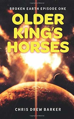 Read Older King's Horses: Broken Earth Episode One - Mr Chris Drew Barker file in ePub