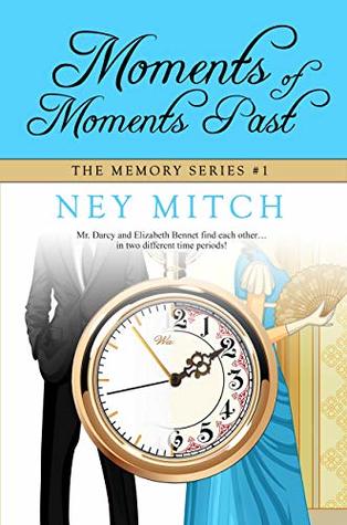 Read online Moments of Moments Past: A Pride & Prejudice Time Travel Romance (The Memory Series Book 1) - Ney Mitch file in PDF