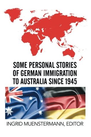 Read Some Personal Stories of German Immigration to Australia since 1945 - Ingrid Muenstermann file in ePub
