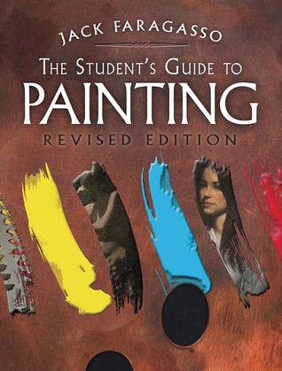 Read The Student's Guide to Painting: Revised and Expanded Edition - Jack Faragasso | PDF