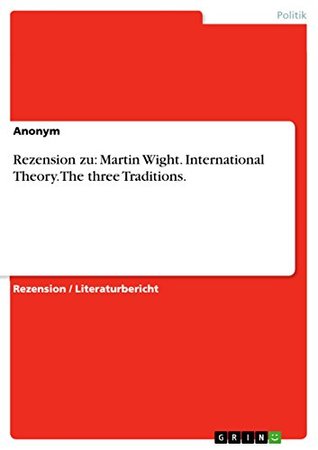 Read online Rezension zu: Martin Wight. International Theory. The three Traditions. - Anonym | ePub
