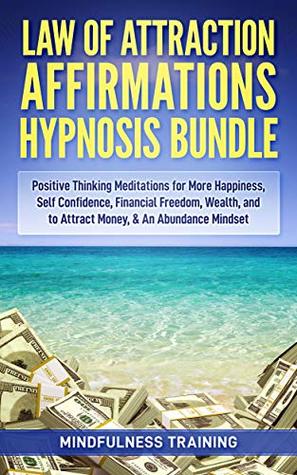 Download Law of Attraction Affirmations Hypnosis Bundle: Positive Thinking Meditations for More Happiness, Self Confidence, Financial Freedom, Wealth, and to Attract  Guided Imagery & Relaxation Techniques) - Mindfulness Training file in ePub