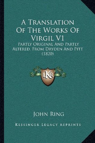 Download A Translation Of The Works Of Virgil V1: Partly Original And Partly Altered, From Dryden And Pitt (1820) - John Ring file in ePub
