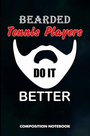 Download Bearded Tennis Players Do it Better: Composition Notebook, Men Birthday Journal Gift for Coach Racket Sport Lovers to write on - M. Shafiq | ePub
