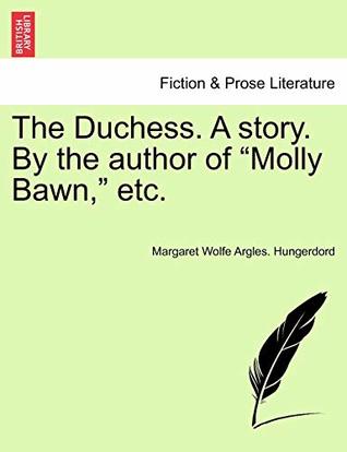Download The Duchess. A story. By the author of Molly Bawn, etc. - Margaret Wolfe Argles. Hungerdord | PDF