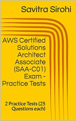 Download AWS Certified Solutions Architect Associate (SAA-C01) Exam - Practice Tests: 2 Practice Tests (25 Questions each) - Savitra Sirohi | PDF