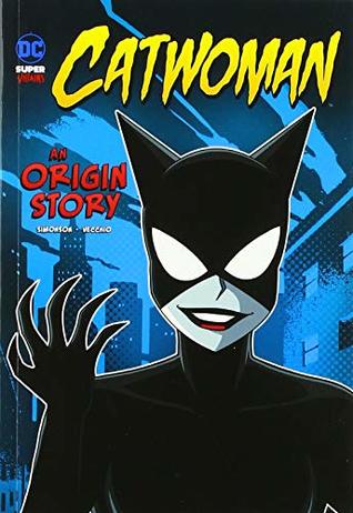 Read Catwoman: An Origin Story (DC Super-villians: DC Super-Villains Origins) - Louise Simonson file in ePub