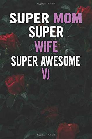 Read Super Mom Super Wife Super Awesome Vj: Beautiful Blooming Red Roses Flower Blank Lined Notebook Journal Gift For Mother's Day - Unikomom Publishing file in PDF