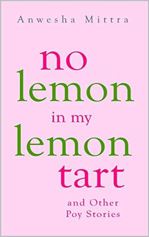Read No Lemon in My Lemon Tart & Other Poy Stories - Anwesha Mittra | PDF