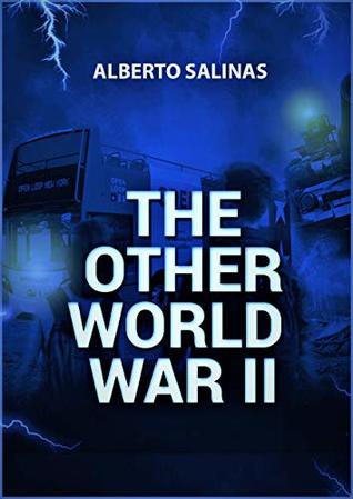 Read online THE OTHER WORLD WAR II: I DON'T KNOW WHAT TO BELIEVE - LUIS ALBERTO SALINAS SEGURA file in ePub