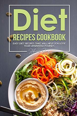 Read online Diet Recipes Cookbook: Easy Diet Recipes That Will Help You Lose Your Unwanted Pounds - Stephanie Sharp file in PDF
