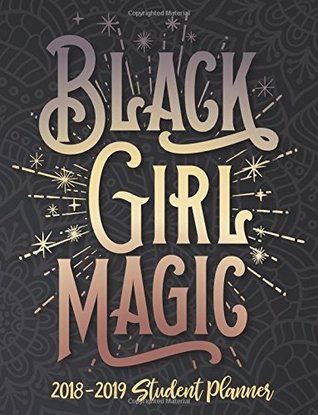 Read online Black Girl Magic - 2018 / 2019 Student Planner (Multi): 2018 Gift Ideas - Calendars, Academic Planners & Personal Organizers - Organization - Black  Black Girl Magic, HBCU Students) (Volume 8) - Bad Bananas file in PDF