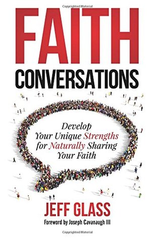 Read online Faith Conversations: Develop Your Unique Strengths for Naturally Sharing Your Faith - Jeff Glass file in ePub