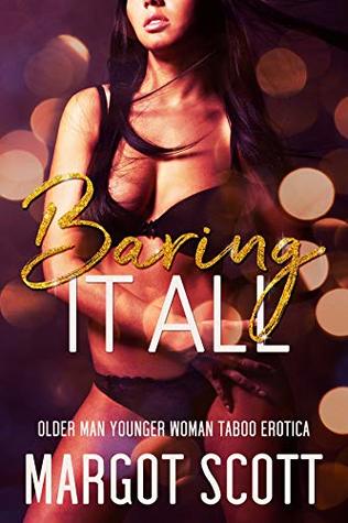 Read online Baring it All: Older Man Younger Woman Taboo Erotica (Come Inside Book 1) - Margot Scott file in PDF