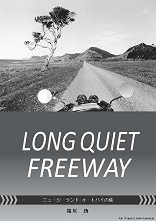 Read online LONG QUIET FREEWAY: A Motorbike Journey in New Zealand : photobook - Kei Shimoo | PDF