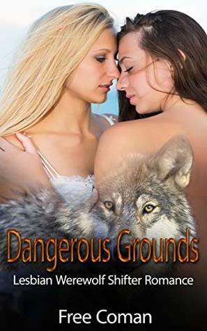 Read online Dangerous Grounds: Lesbian and Werewolf Shifter Romance - Free Coman file in ePub