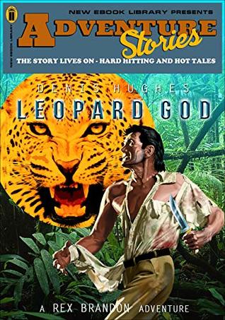 Read online Adventure Stories: Leopard God (A Rex Brandon Adventure Book 9) - Denis Hughes | PDF