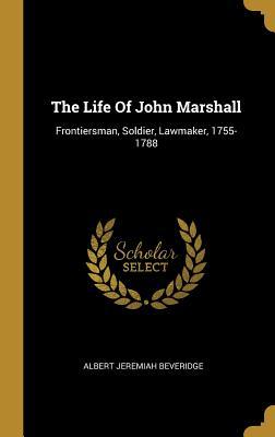 Read online The Life of John Marshall: Frontiersman, Soldier, Lawmaker, 1755-1788 - Albert J. Beveridge file in ePub