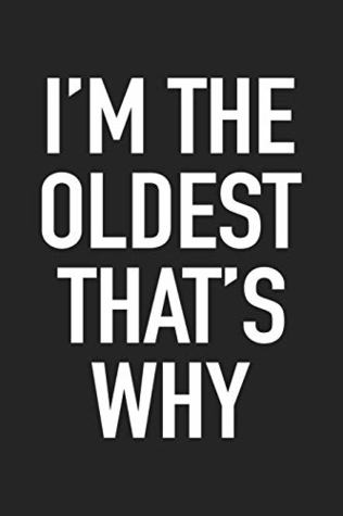 Read online I'm The Oldest That's Why: A 6x9 Inch Matte Softcover Journal Notebook With 120 Blank Lined Pages And A Funny Family Sibling Cover Slogan -  file in ePub
