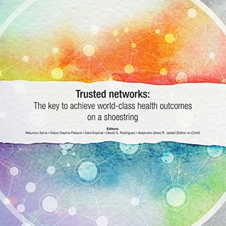 Read Trusted networks: The key to achieve world-class health outcomes on a shoestring - Alejandro (Alex) Jadad | ePub
